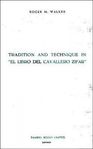 Könyv Tradition and Technique in `El Libro del Cavallero Zifar' Roger M. Walker