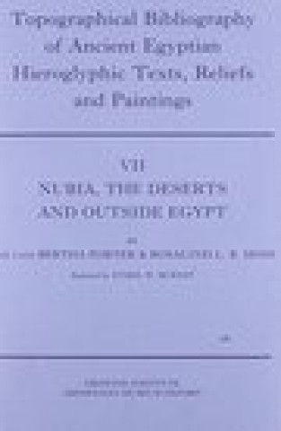 Carte Topographical Bibliography of Ancient Egyptian Hieroglyphic Texts, Reliefs and Paintings. Volume VII: Nubia, the Deserts and Outside Egypt Jaromir Malek