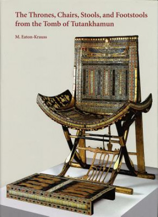 Könyv Thrones, Chairs, Stools, and Footstools from the Tomb of Tutankhamun Marianne Eaton-Krauss