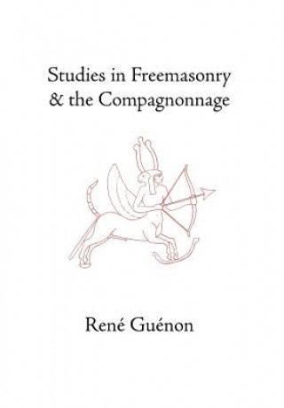 Kniha Studies in Freemasonry and the Compagnonnage Rene Guenon