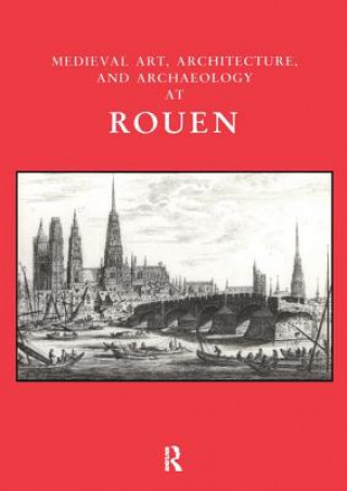 Книга Medieval Art, Architecture and Archaeology at Rouen Jenny Stratford