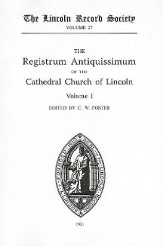 Carte Registrum Antiquissimum of the Cathedral Church of Lincoln [I] C. W. Foster