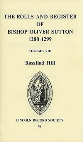 Carte Rolls and Register of Bishop Oliver Sutton 1280-1299 [VIII] Rosalind M. T. Hill