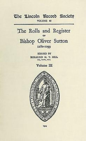 Książka Rolls and Register of Bishop Oliver Sutton 1280-1299 [III] Rosalind M. T. Hill