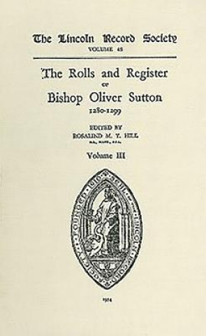 Livre Rolls and Register of Bishop Oliver Sutton 1280-1299 [IV] Rosalind M. T. Hill