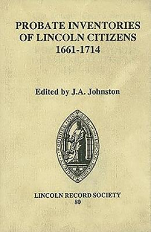 Kniha Probate Inventories of Lincoln Citizens, 1661-1714 J. A. Johnston