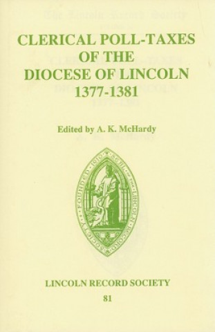 Könyv Clerical Poll-Taxes in the Diocese of Lincoln 1377-81 A. k. Mchardy