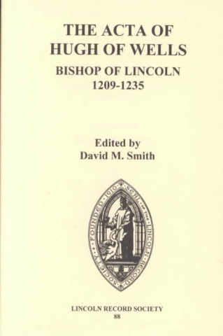 Knjiga Acta of Hugh of Wells, Bishop of Lincoln 1209-1235 David M. Smith