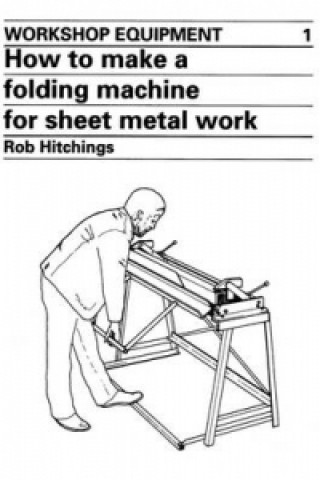 Kniha How to Make a Folding Machine for Sheet Metal Work Rob Hitchings
