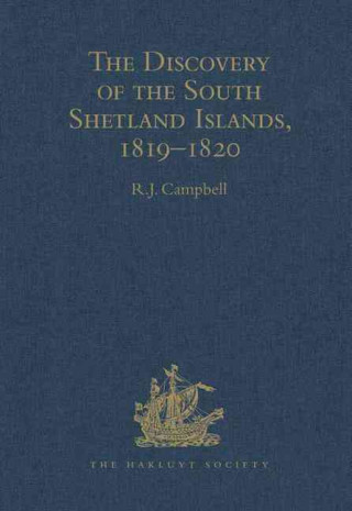 Kniha Discovery of the South Shetland Islands / The Voyage of the Brig Williams, 1819-1820 and The Journal of Midshipman C.W. Poynter R. J. Campbell