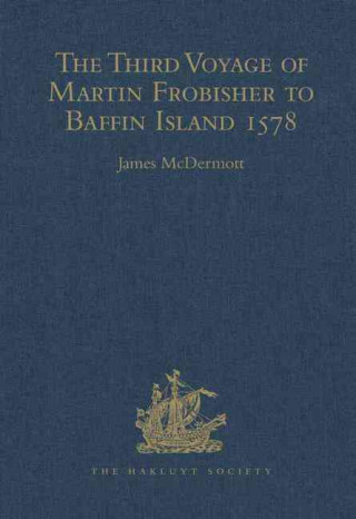 Book Third Voyage of Martin Frobisher to Baffin Island, 1578 James Mcdermott