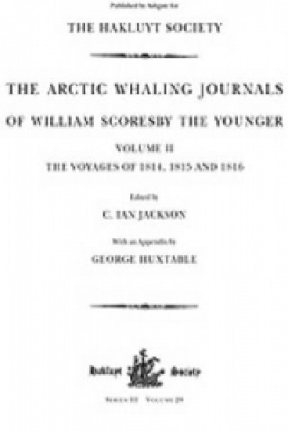 Könyv Arctic Whaling Journals of William Scoresby the Younger/ Volume II / The Voyages of 1814, 1815 and 1816 William Scoresby