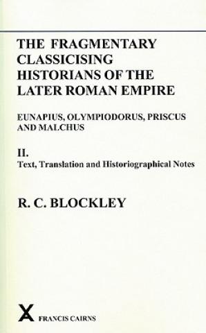 Könyv Fragmentary Classicising Historians of the Later Roman Empire, Volume 2 R.C. Blockley