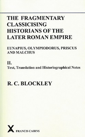 Книга Fragmentary Classicising Historians of the Later Roman Empire, Volume 2 R.C. Blockley