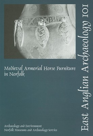 Libro EAA 101: Medieval Armorial Horse Furniture in Norfolk Shelley V. Ashley