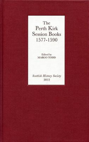 Carte Perth Kirk Session Books, 1577-1590 Margo Todd