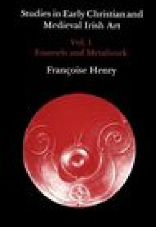 Book Studies in Early Christian and Medieval Irish Art, Volume I Francoise Henry