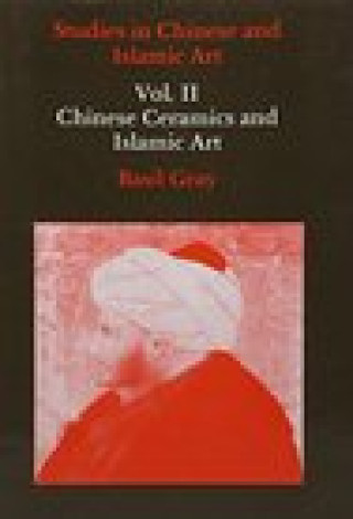 Książka Studies in Chinese and Islamic Art, Volume II Basil Gray