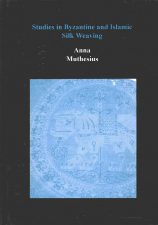 Carte Studies in Byzantine and Islamic Silk Weaving Angelika Muthesius
