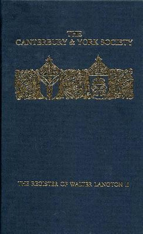 Book Register of Walter Langton, Bishop of Coventry and Lichfield, 1296-1321: volume II J. B. Hughes