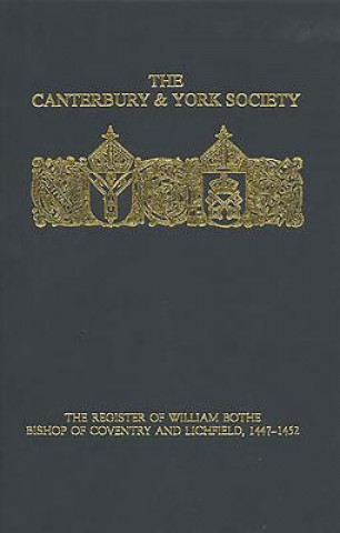 Carte Register of William Bothe, Bishop of Coventry and Lichfield, 1447-1452 John Condliffe Bates