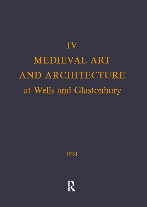 Book Medieval Art and Architecture at Wells and Glastonbury: The British Archaeological Association Conference Transactions for the year 1978: v. 4 Peter Draper