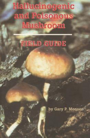 Knjiga Hallucinogenic and Poisonous Mushroom Field Guide Gary P. Menser