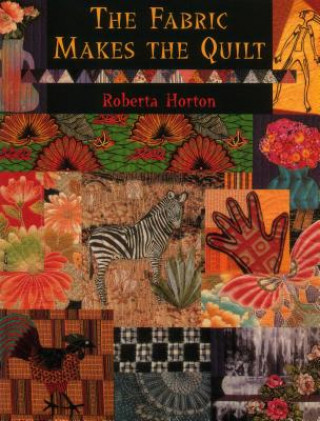 Knjiga Fabric That Makes the Quilt Roberta Horton