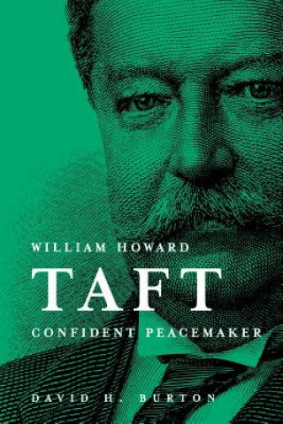 Kniha William Howard Taft: Confident Peacemaker David Henry Burton