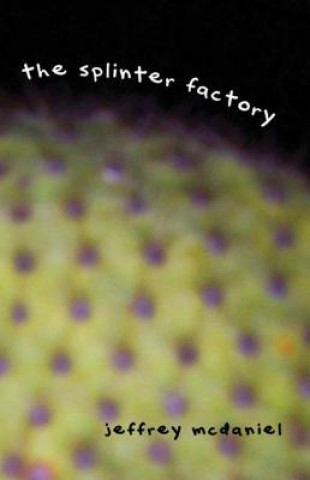 Book Splinter Factory Jeffrey McDaniel