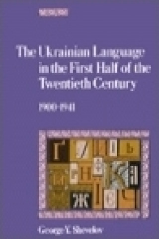 Carte Ukrainian Language in the First Half of the Twentieth Century (1900-1941) G.Y. Shevelov