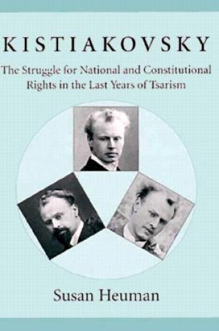 Book Kistiakovsky - The Struggle for National & Constitutional Rights in the Last Years of Tsarism Susan Heuman