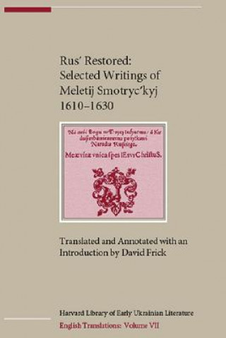 Carte Rus' Restored - Selected Writings of Meletij Smotryc'kyj (1610-1630) Meletij Smotryc'kyj