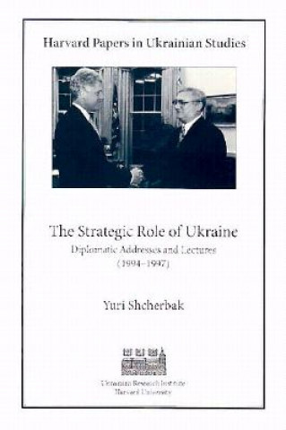 Kniha Strategic Role of Ukraine - Diplomatic Addresses & Lectures (1994-1997) Yuri Shcherbak