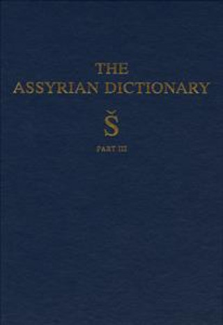 Buch Assyrian Dictionary of the Oriental Institute of the University of Chicago, Volume 17, S, Part 3 Martha T Roth