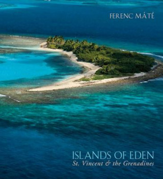 Könyv Islands of Eden - St.Vincent and the Grenadines Ferenc Mate