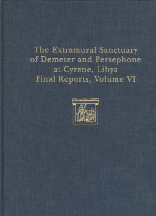 Livre Extramural Sanctuary of Demeter and Persephone at Cyrene, Libya, Final Reports, Volume VI T.V. Buttrey