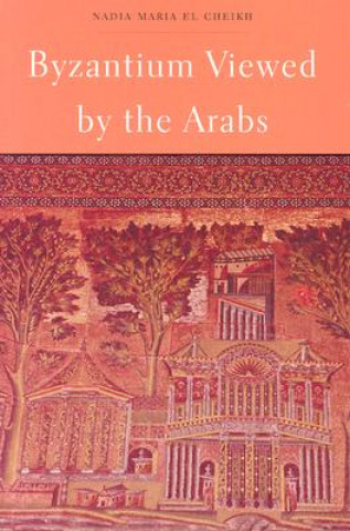 Kniha Byzantium Viewed by the Arabs Nadia Maria El Cheikh