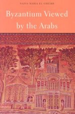 Könyv Byzantium Viewed by the Arabs Nadia Maria El Cheikh