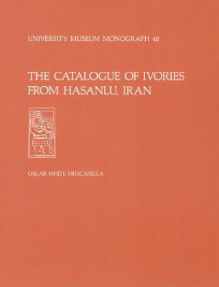 Könyv Catalogue of Ivories from Hasanlu, Iran Oscar White Muscarella