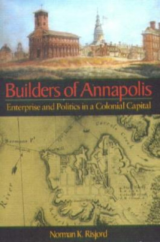 Książka Builders of Annapolis - Enterprise and Politics in a Colonial Capital Norman K. Risjord