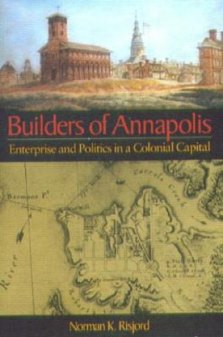 Buch Builders of Annapolis - Enterprise and Politics in a Colonial Capital Norman K. Risjord