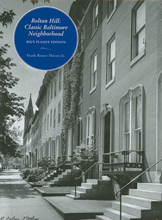 Könyv Bolton Hill - Classic Baltimore Neighborhood: Blue Plaque Edition Frank R. Shivers