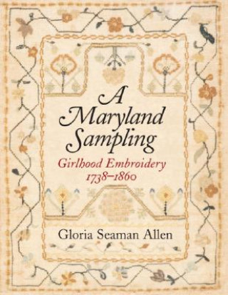 Kniha Maryland Sampling - Girlhood Embroidery 1738-1860 Gloria Seaman Allen