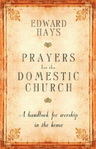 Kniha Prayers for the Domestic Church Edward Hays