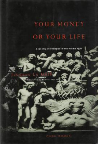 Kniha Your Money or Your Life - Economy & Religion in The Middle Ages Jacques Le Goff