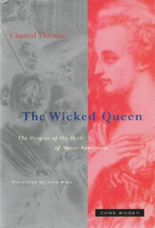 Livre Wicked Queen - The Origins of the Myth of Marie-Antoinette Chantal Thomas