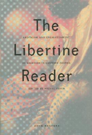 Libro Libertine Reader - Eroticism & Enlightenment in Eighteenth-Century France Michel Feher