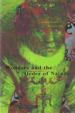 Knjiga Wonders and the Order of Nature 1150-1750 Lorraine J. Daston