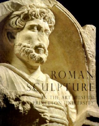 Book Roman Sculpture in the Art Museum, Princeton University J. Michael Padgett